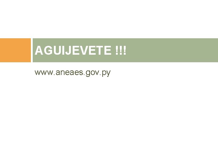 AGUIJEVETE !!! www. aneaes. gov. py AGUIJEVETE !!! www. aneaes. gov. py
