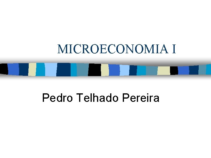 MICROECONOMIA I Pedro Telhado Pereira 