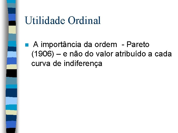 Utilidade Ordinal n A importância da ordem - Pareto (1906) – e não do