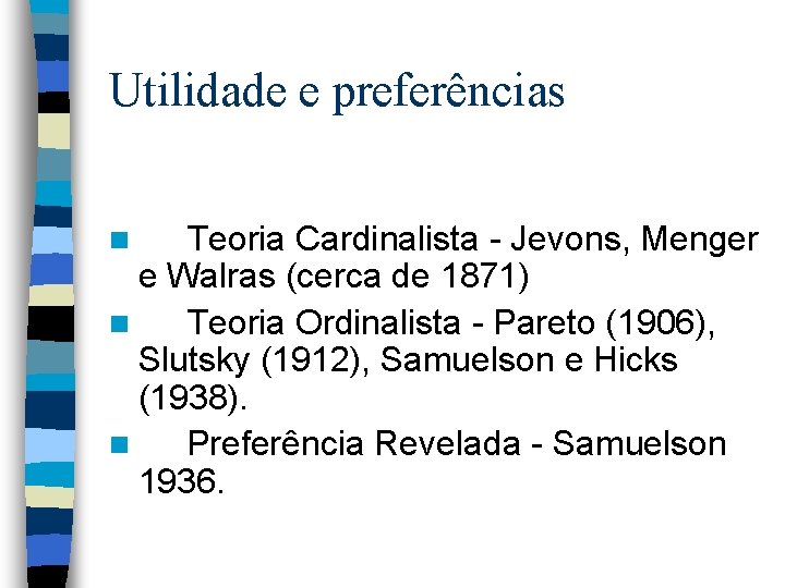 Utilidade e preferências Teoria Cardinalista - Jevons, Menger e Walras (cerca de 1871) n