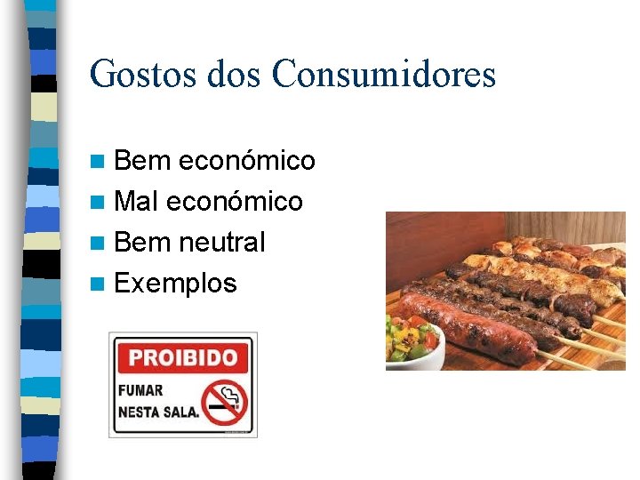 Gostos dos Consumidores n Bem económico n Mal económico n Bem neutral n Exemplos