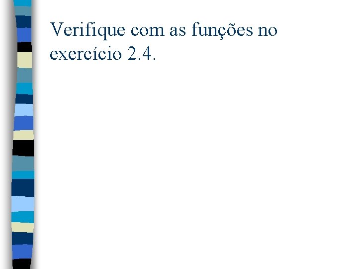 Verifique com as funções no exercício 2. 4. 