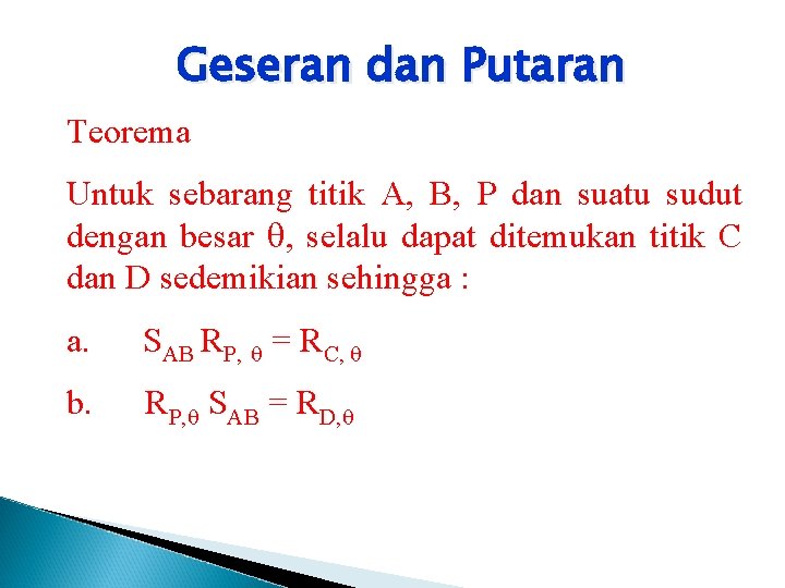 Geseran dan Putaran Teorema Untuk sebarang titik A, B, P dan suatu sudut dengan