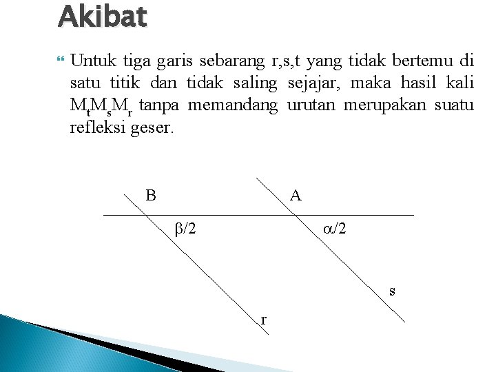 Akibat Untuk tiga garis sebarang r, s, t yang tidak bertemu di satu titik