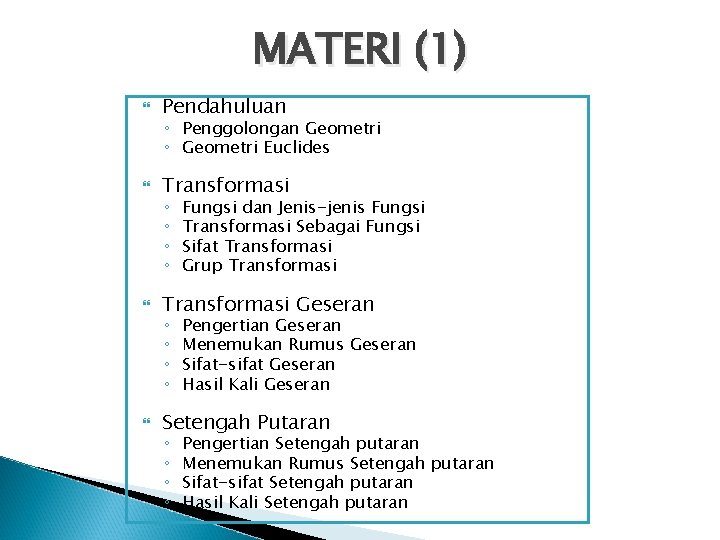 MATERI (1) Pendahuluan Transformasi Geseran Setengah Putaran ◦ Penggolongan Geometri ◦ Geometri Euclides ◦