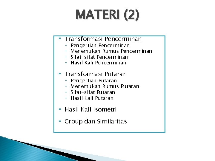 MATERI (2) Transformasi Pencerminan Transformasi Putaran Hasil Kali Isometri Group dan Similaritas ◦ ◦