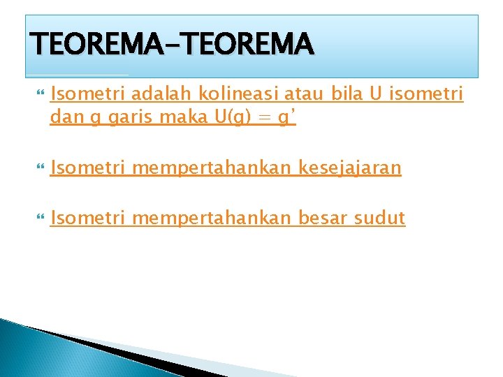 TEOREMA-TEOREMA Isometri adalah kolineasi atau bila U isometri dan g garis maka U(g) =