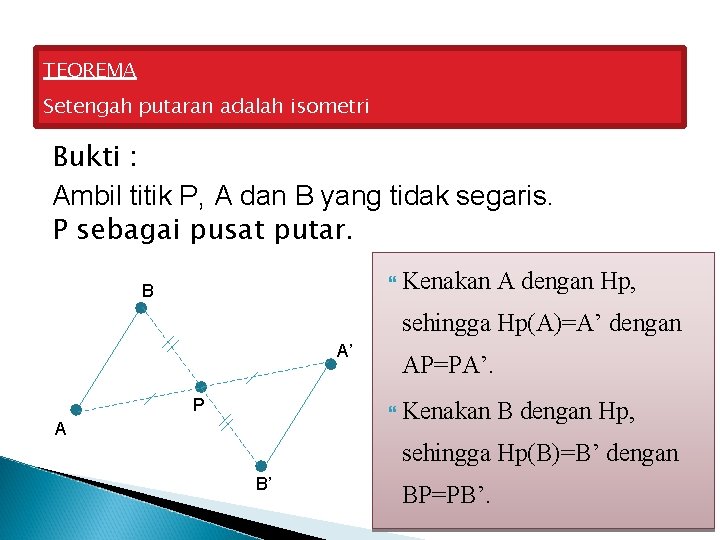 TEOREMA Setengah putaran adalah isometri Bukti : Ambil titik P, A dan B yang