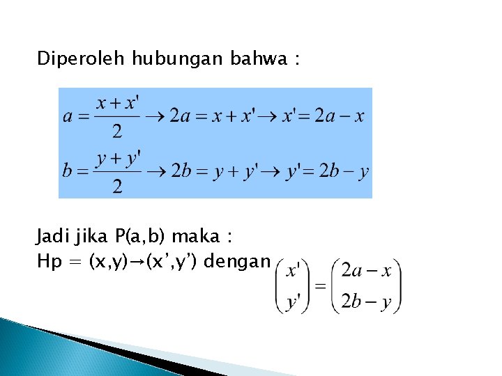 Diperoleh hubungan bahwa : Jadi jika P(a, b) maka : Hp = (x, y)→(x’,