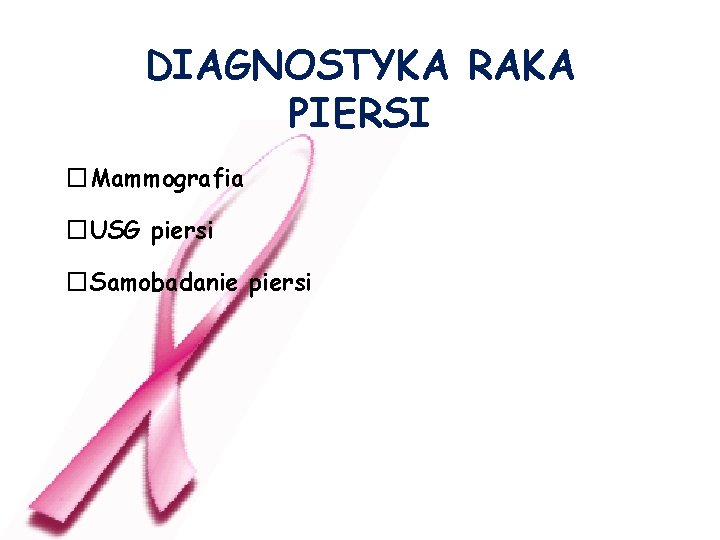 DIAGNOSTYKA RAKA PIERSI �Mammografia �USG piersi �Samobadanie piersi 