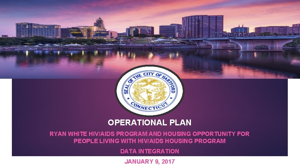 OPERATIONAL PLAN RYAN WHITE HIV/AIDS PROGRAM AND HOUSING OPPORTUNITY FOR PEOPLE LIVING WITH HIV/AIDS