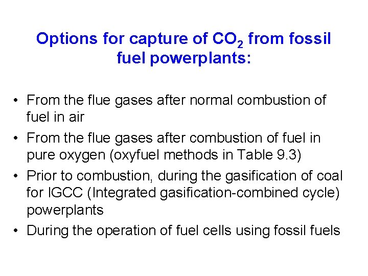 Options for capture of CO 2 from fossil fuel powerplants: • From the flue