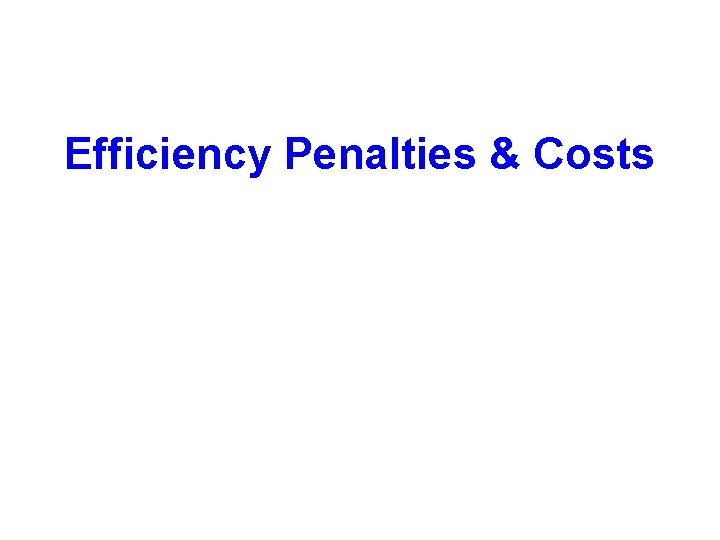 Efficiency Penalties & Costs 