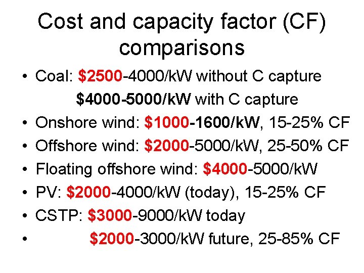 Cost and capacity factor (CF) comparisons • Coal: $2500 -4000/k. W without C capture