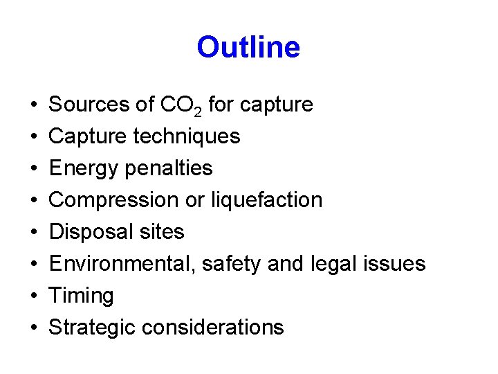 Outline • • Sources of CO 2 for capture Capture techniques Energy penalties Compression