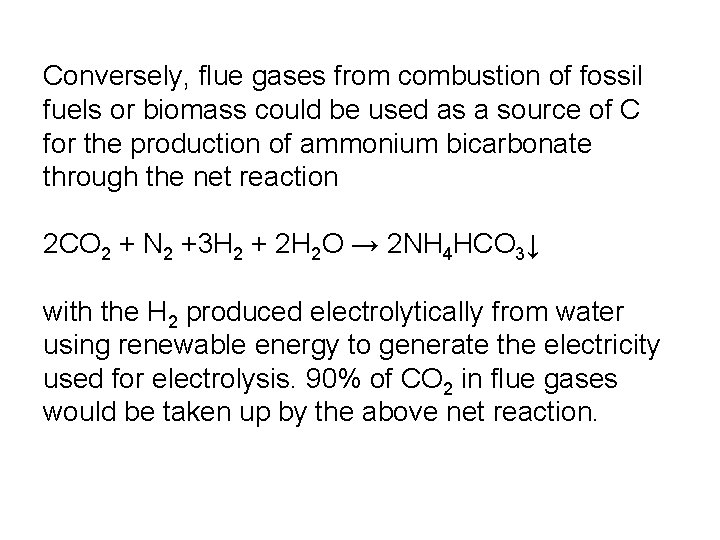 Conversely, flue gases from combustion of fossil fuels or biomass could be used as