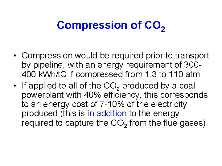 Compression of CO 2 • Compression would be required prior to transport by pipeline,