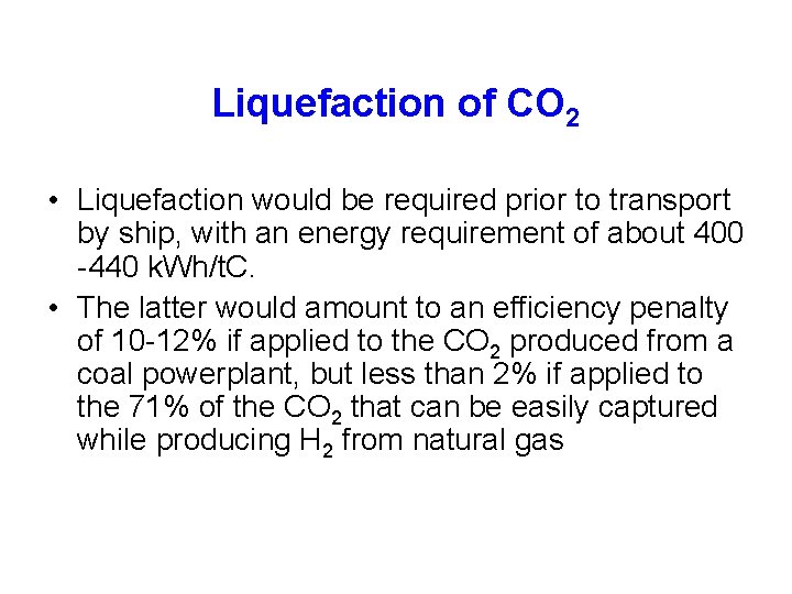 Liquefaction of CO 2 • Liquefaction would be required prior to transport by ship,