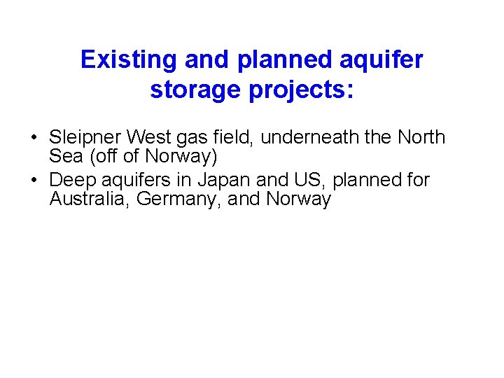 Existing and planned aquifer storage projects: • Sleipner West gas field, underneath the North