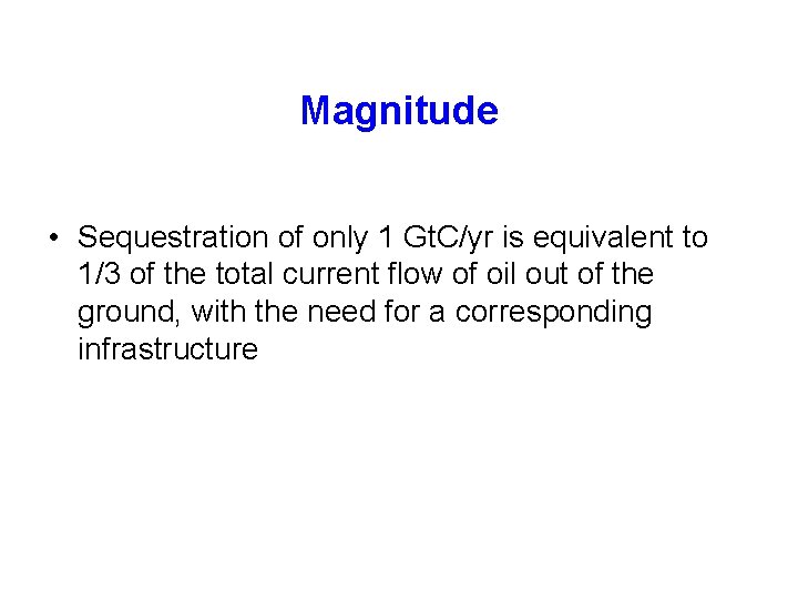 Magnitude • Sequestration of only 1 Gt. C/yr is equivalent to 1/3 of the