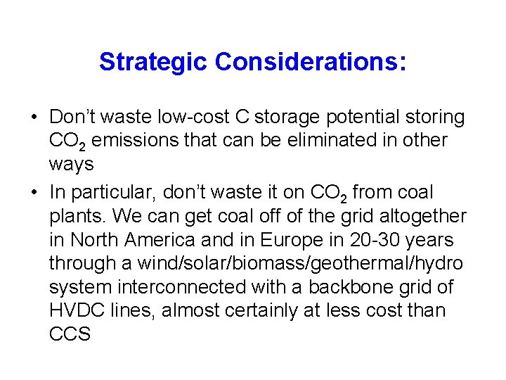 Strategic Considerations: • Don’t waste low-cost C storage potential storing CO 2 emissions that