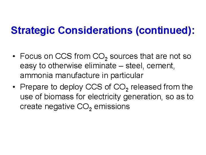 Strategic Considerations (continued): • Focus on CCS from CO 2 sources that are not