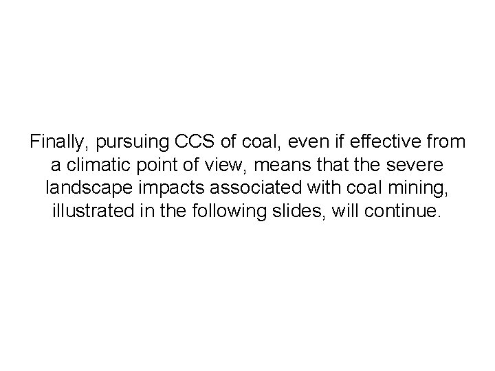 Finally, pursuing CCS of coal, even if effective from a climatic point of view,