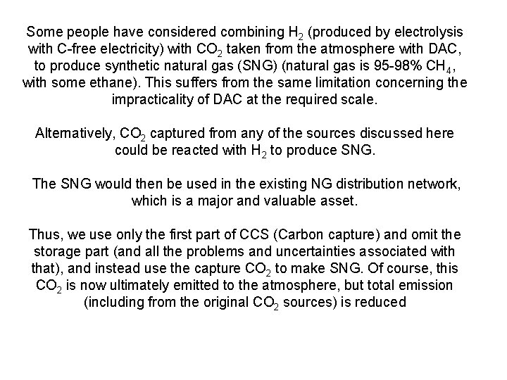 Some people have considered combining H 2 (produced by electrolysis with C-free electricity) with