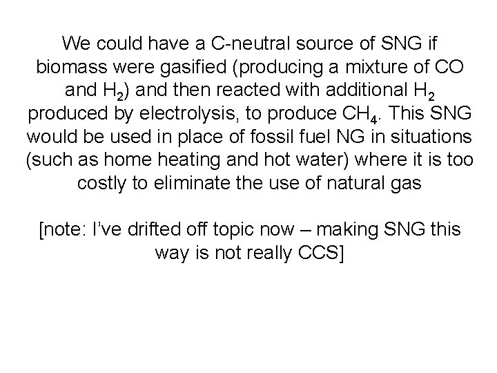 We could have a C-neutral source of SNG if biomass were gasified (producing a