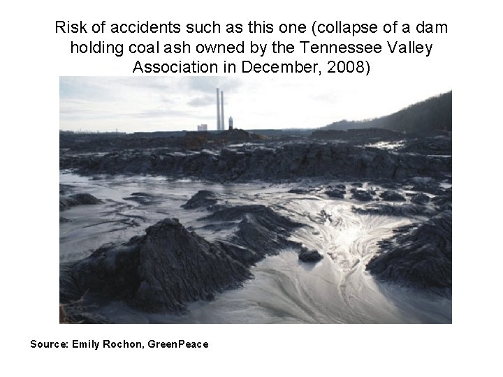Risk of accidents such as this one (collapse of a dam holding coal ash