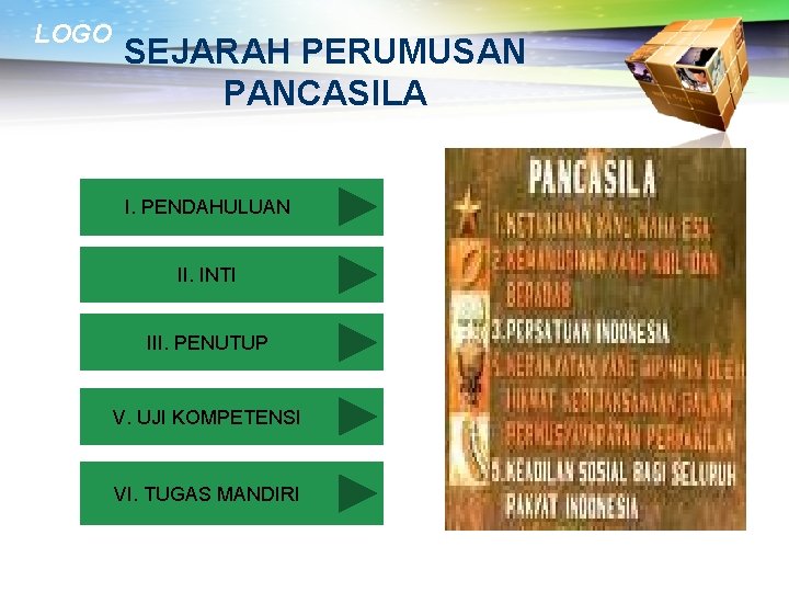 LOGO SEJARAH PERUMUSAN PANCASILA I. PENDAHULUAN II. INTI III. PENUTUP V. UJI KOMPETENSI VI.