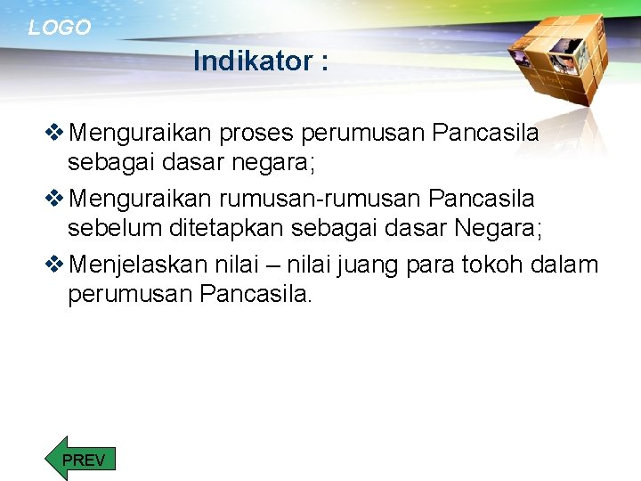 LOGO Indikator : v Menguraikan proses perumusan Pancasila sebagai dasar negara; v Menguraikan rumusan-rumusan