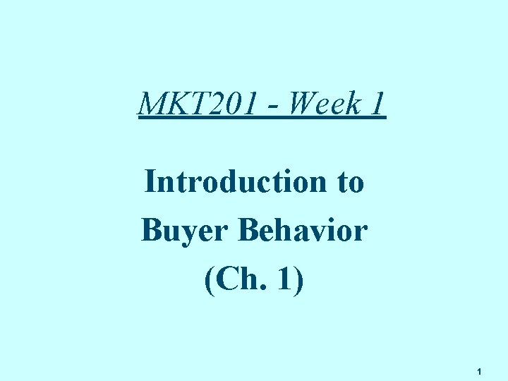 MKT 201 - Week 1 Introduction to Buyer Behavior (Ch. 1) 1 