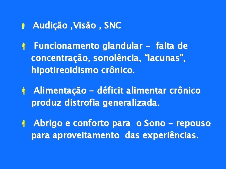  Audição , Visão , SNC Funcionamento glandular - falta de concentração, sonolência, “lacunas”,