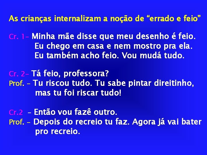 As crianças internalizam a noção de “errado e feio” Cr. 1 - Minha mãe