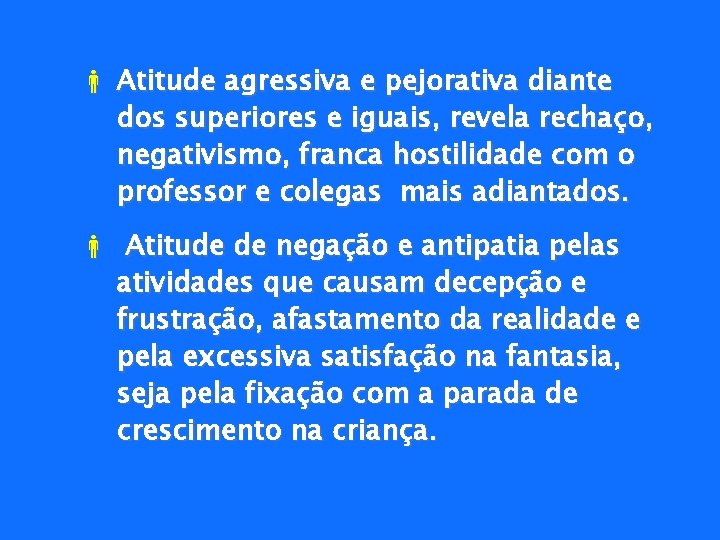  Atitude agressiva e pejorativa diante dos superiores e iguais, revela rechaço, negativismo, franca