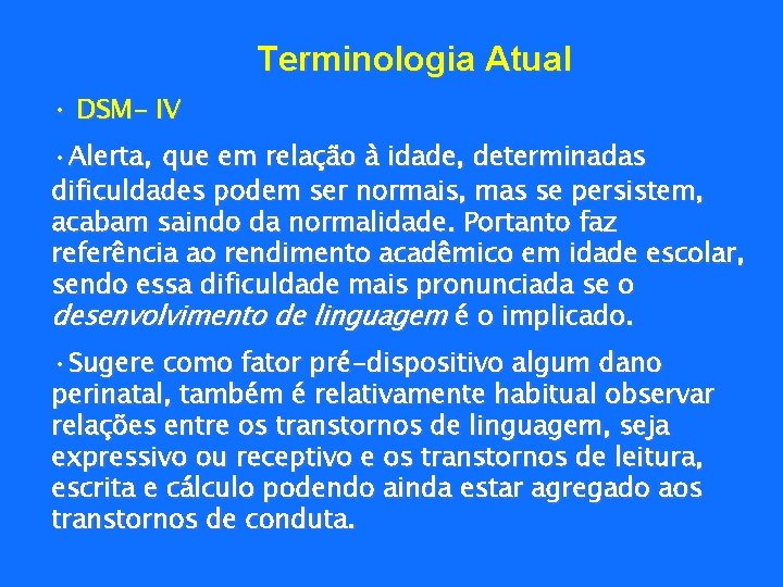 Terminologia Atual • DSM- IV • Alerta, que em relação à idade, determinadas dificuldades