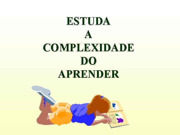 ESTUDA A COMPLEXIDADE DO APRENDER 