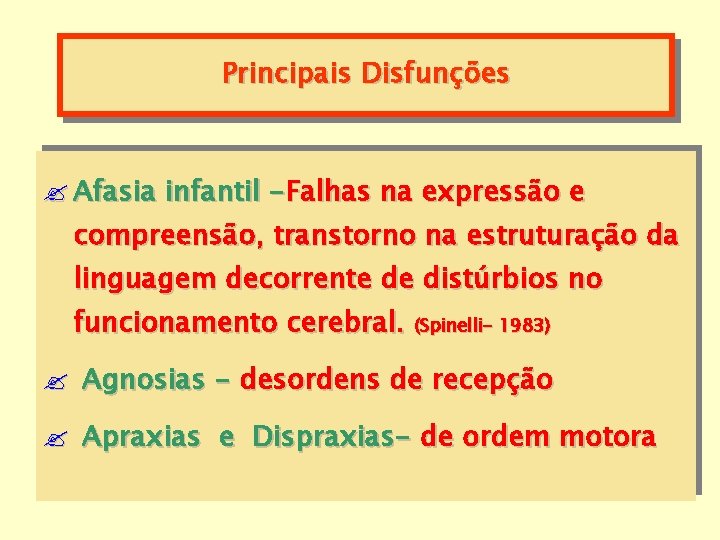 Principais Disfunções ? Afasia infantil -Falhas na expressão e compreensão, transtorno na estruturação da