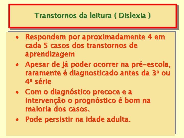 Transtornos da leitura ( Dislexia ) · Respondem por aproximadamente 4 em cada 5