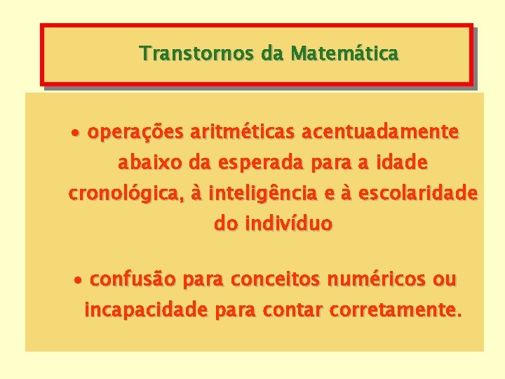 Transtornos da Matemática · operações aritméticas acentuadamente abaixo da esperada para a idade cronológica,