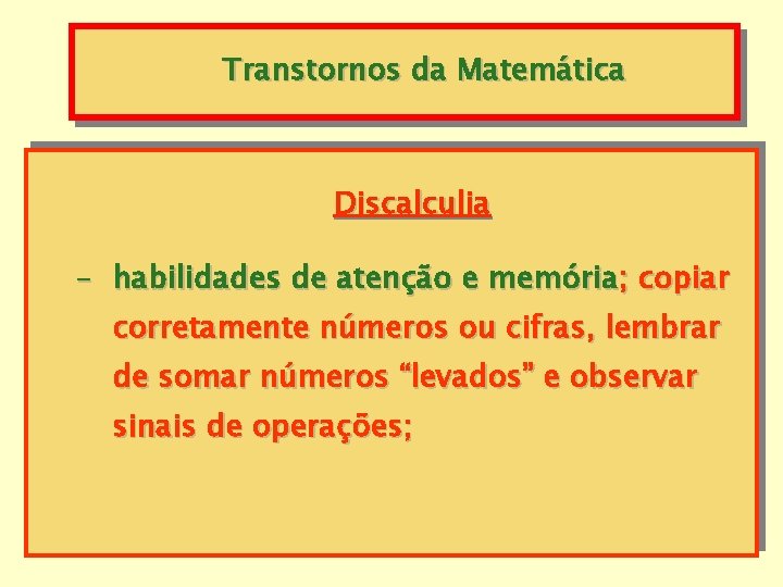 Transtornos da Matemática Discalculia - habilidades de atenção e memória; copiar corretamente números ou