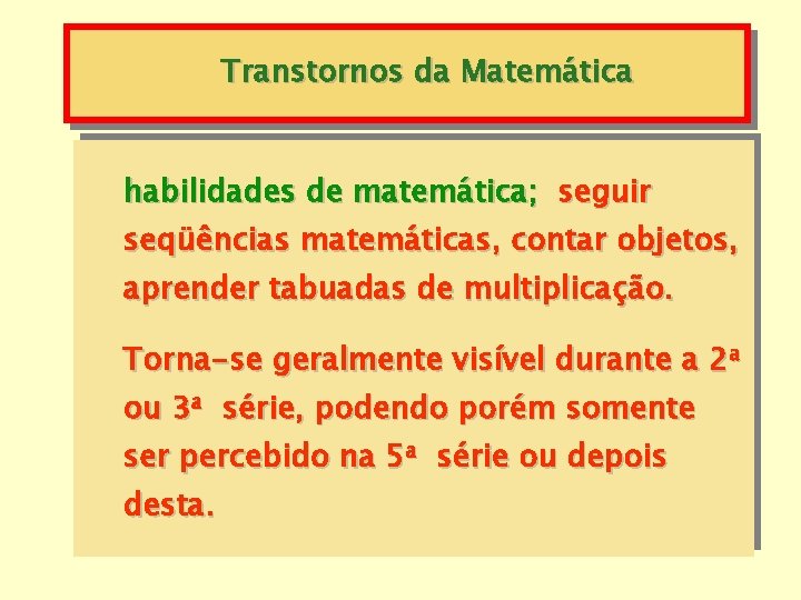 Transtornos da Matemática habilidades de matemática; seguir seqüências matemáticas, contar objetos, aprender tabuadas de