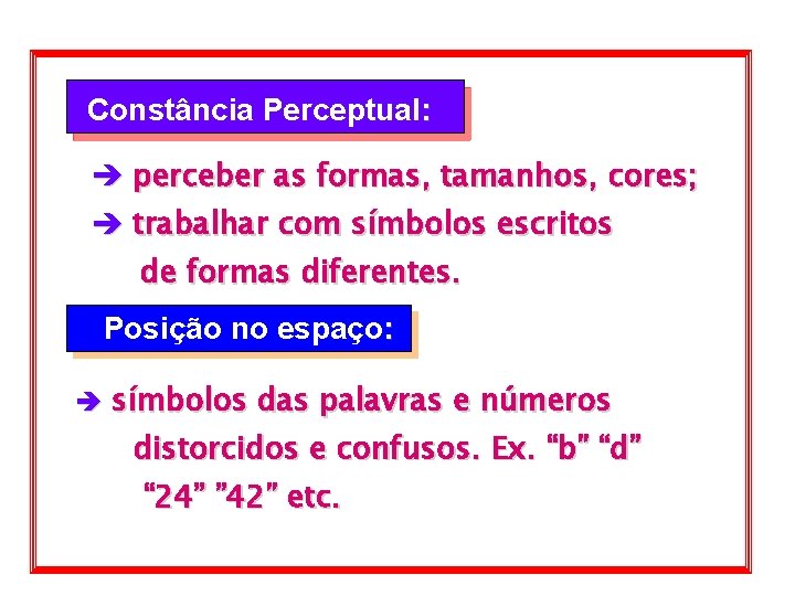 Constância Perceptual: è perceber as formas, tamanhos, cores; è trabalhar com símbolos escritos de