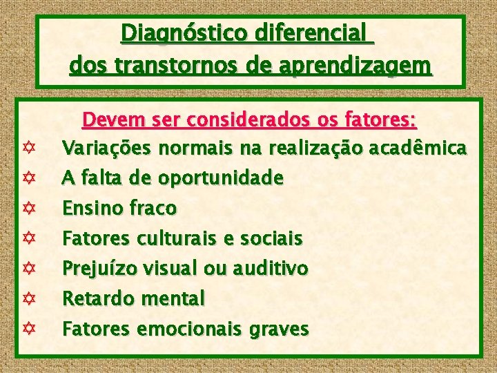 Diagnóstico diferencial dos transtornos de aprendizagem Y Devem ser considerados os fatores: Variações normais