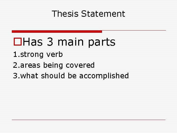 Thesis Statement o. Has 3 main parts 1. strong verb 2. areas being covered