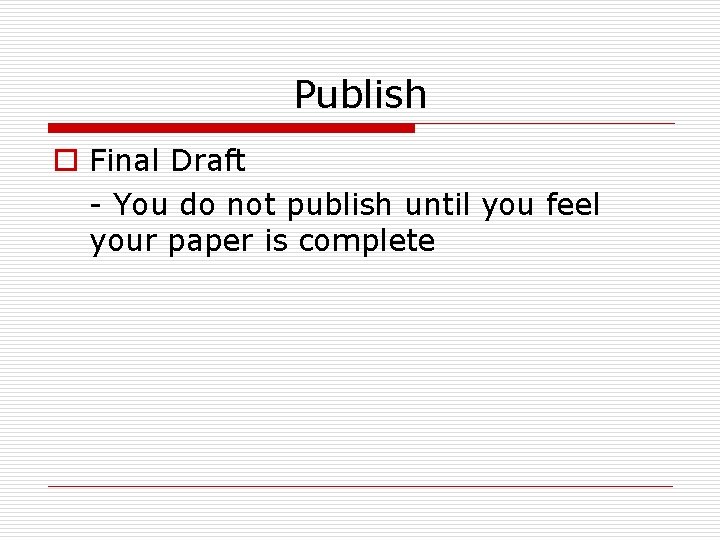 Publish o Final Draft - You do not publish until you feel your paper