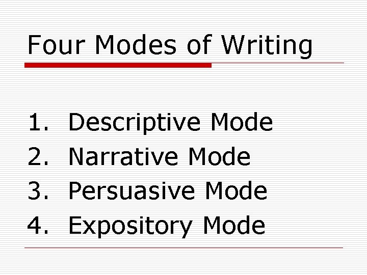 Four Modes of Writing 1. 2. 3. 4. Descriptive Mode Narrative Mode Persuasive Mode