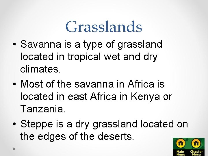 Grasslands • Savanna is a type of grassland located in tropical wet and dry