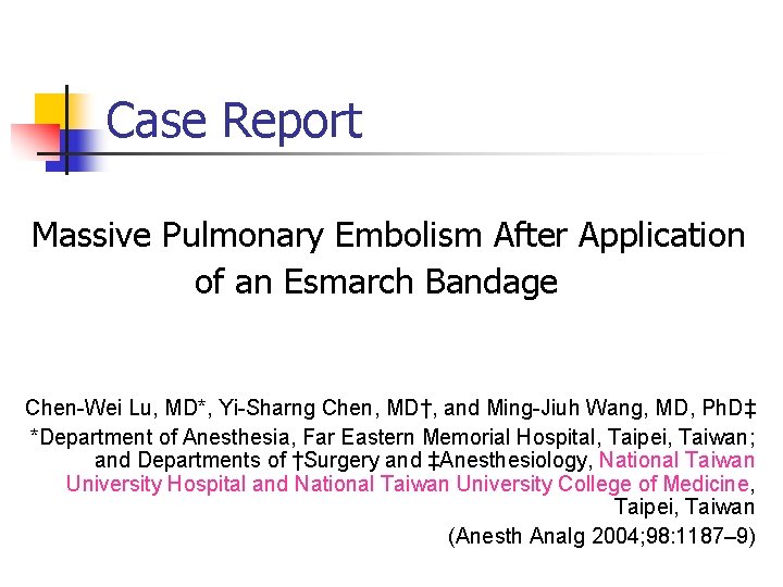 Case Report Massive Pulmonary Embolism After Application of an Esmarch Bandage Chen-Wei Lu, MD*,